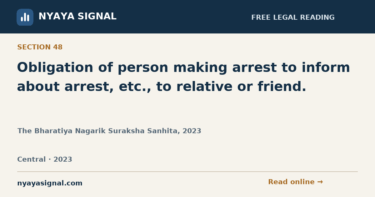 Section 48 — Obligation of person making arrest to inform about arrest, etc., to relative or friend. | The Bharatiya Nagarik Suraksha Sanhita, 2023 | NYAYA SIGNAL