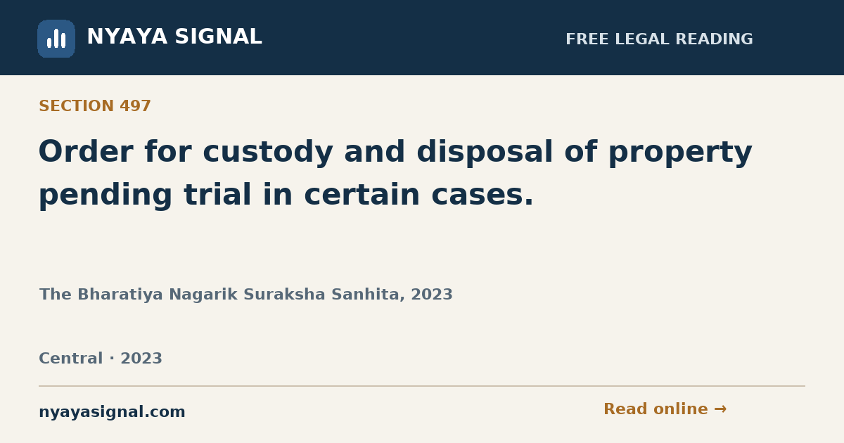 Section 497 — Order for custody and disposal of property pending trial in certain cases. | The Bharatiya Nagarik Suraksha Sanhita, 2023 | NYAYA SIGNAL