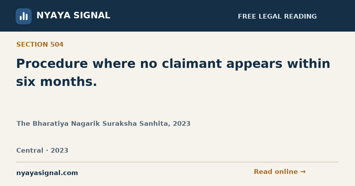 Section 504 — Procedure where no claimant appears within six months. | The Bharatiya Nagarik Suraksha Sanhita, 2023 | NYAYA SIGNAL