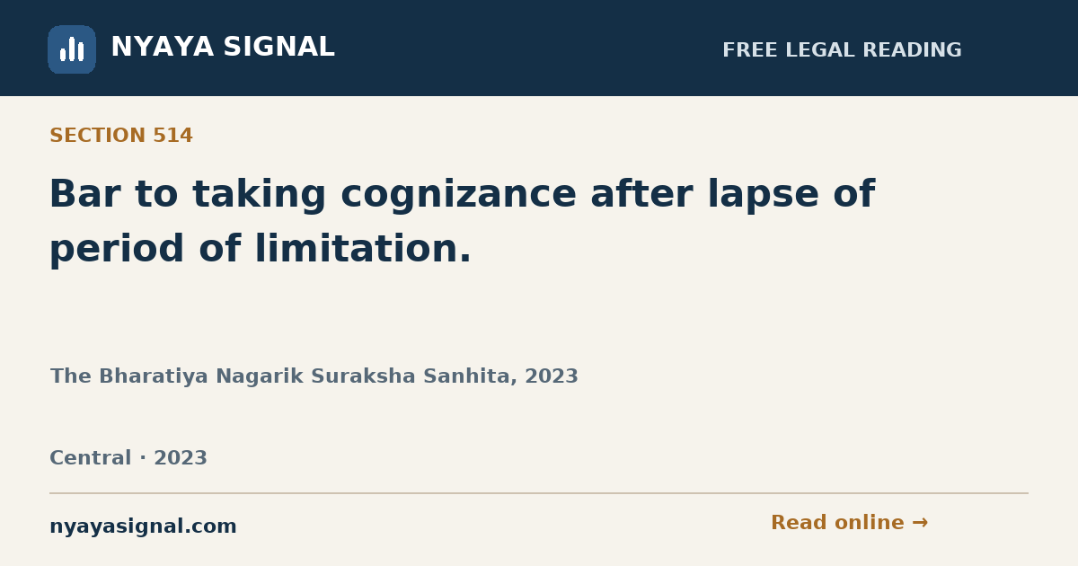 Section 514 — Bar to taking cognizance after lapse of period of limitation. | The Bharatiya Nagarik Suraksha Sanhita, 2023 | NYAYA SIGNAL