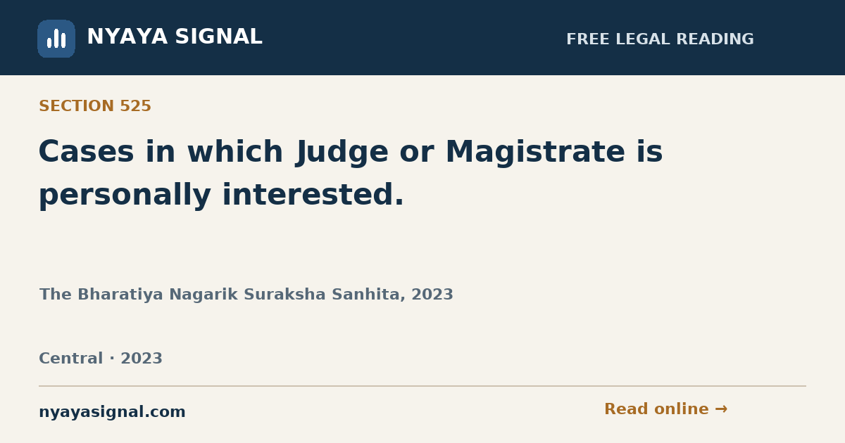 Section 525 — Cases in which Judge or Magistrate is personally interested. | The Bharatiya Nagarik Suraksha Sanhita, 2023 | NYAYA SIGNAL