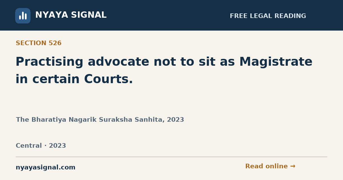 Section 526 — Practising advocate not to sit as Magistrate in certain Courts. | The Bharatiya Nagarik Suraksha Sanhita, 2023 | NYAYA SIGNAL