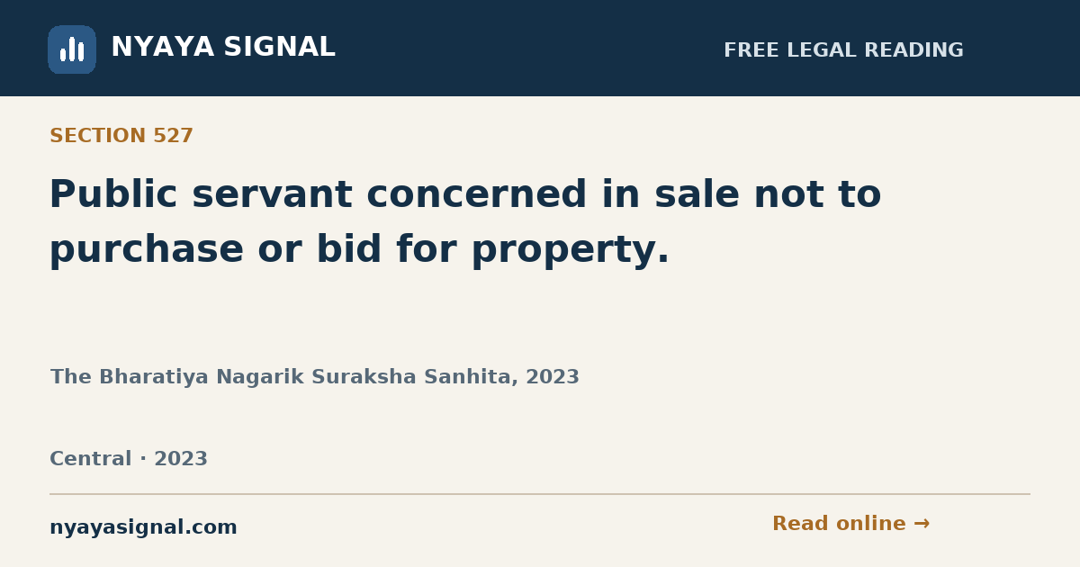 Section 527 — Public servant concerned in sale not to purchase or bid for property. | The Bharatiya Nagarik Suraksha Sanhita, 2023 | NYAYA SIGNAL