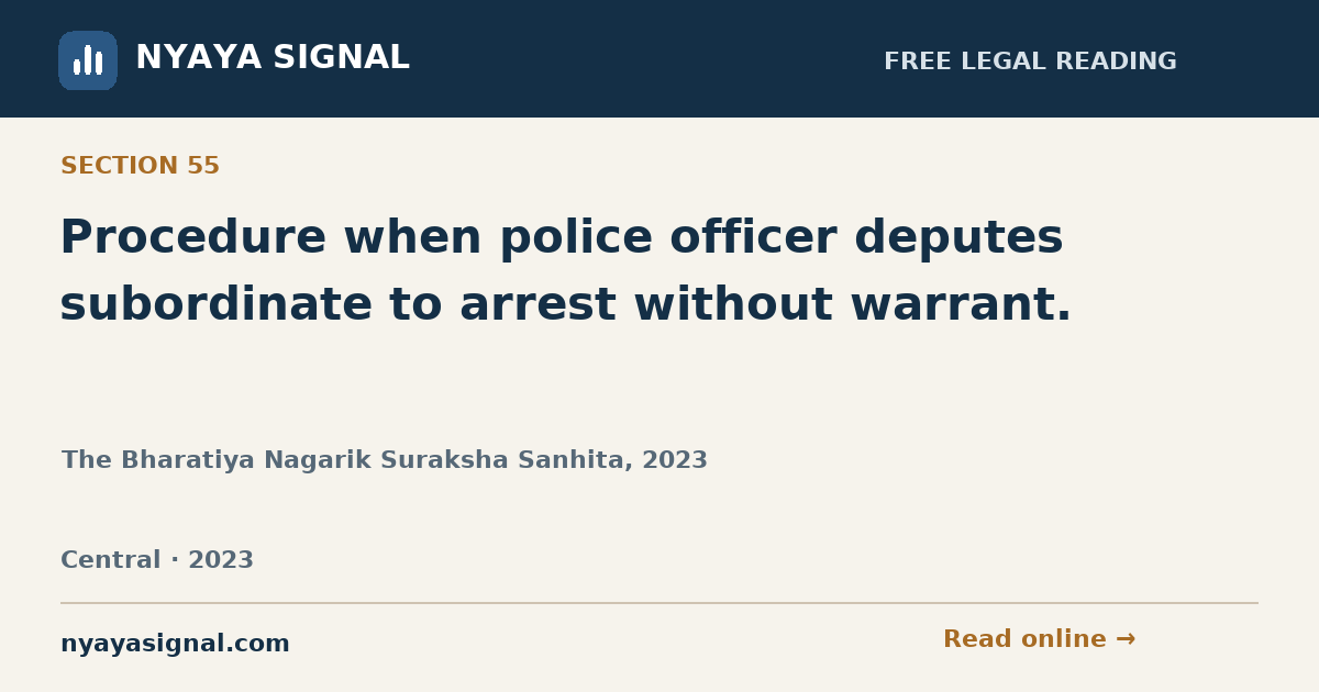 Section 55 — Procedure when police officer deputes subordinate to arrest without warrant. | The Bharatiya Nagarik Suraksha Sanhita, 2023 | NYAYA SIGNAL
