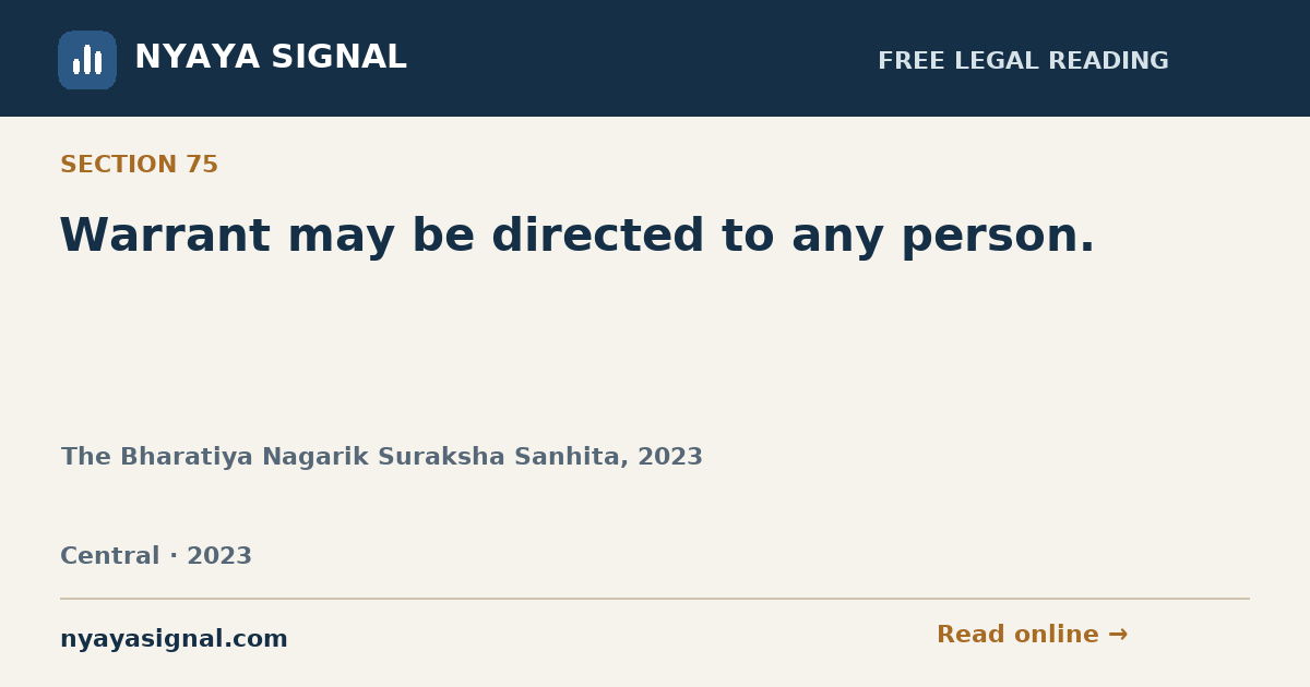 Section 75 — Warrant may be directed to any person. | The Bharatiya Nagarik Suraksha Sanhita, 2023 | NYAYA SIGNAL