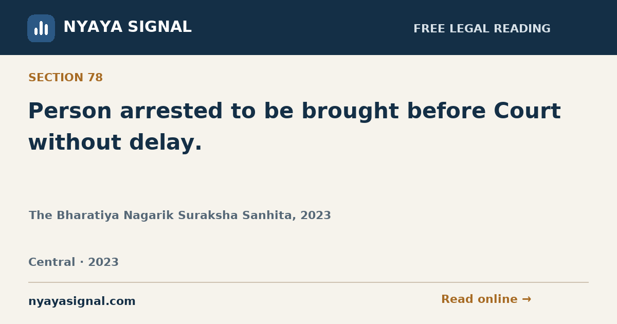 Section 78 — Person arrested to be brought before Court without delay. | The Bharatiya Nagarik Suraksha Sanhita, 2023 | NYAYA SIGNAL