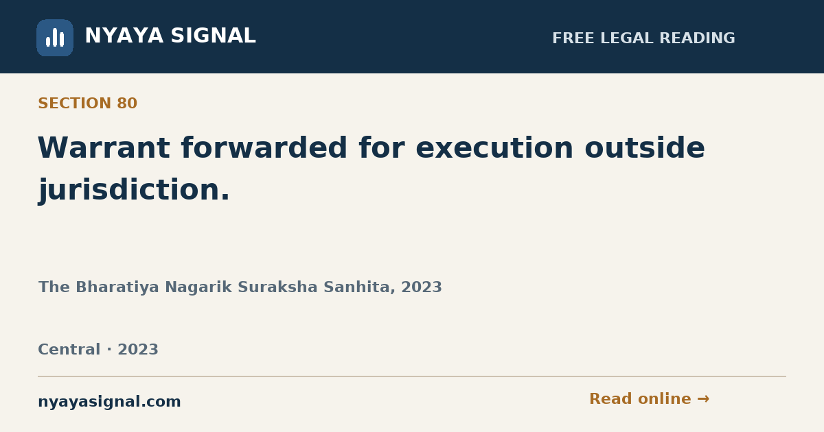 Section 80 — Warrant forwarded for execution outside jurisdiction. | The Bharatiya Nagarik Suraksha Sanhita, 2023 | NYAYA SIGNAL