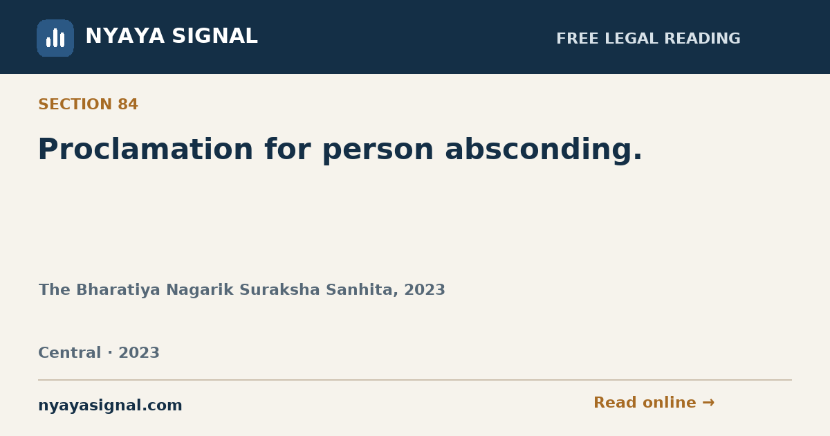 Section 84 — Proclamation for person absconding. | The Bharatiya Nagarik Suraksha Sanhita, 2023 | NYAYA SIGNAL