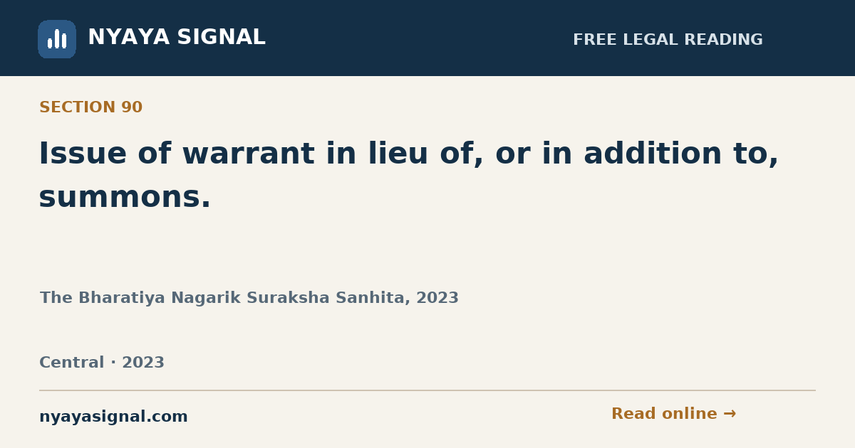 Section 90 — Issue of warrant in lieu of, or in addition to, summons. | The Bharatiya Nagarik Suraksha Sanhita, 2023 | NYAYA SIGNAL