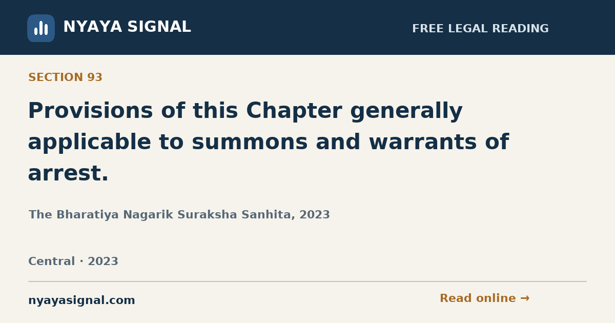 Section 93 — Provisions of this Chapter generally applicable to summons and warrants of arrest. | The Bharatiya Nagarik Suraksha Sanhita, 2023 | NYAYA SIGNAL