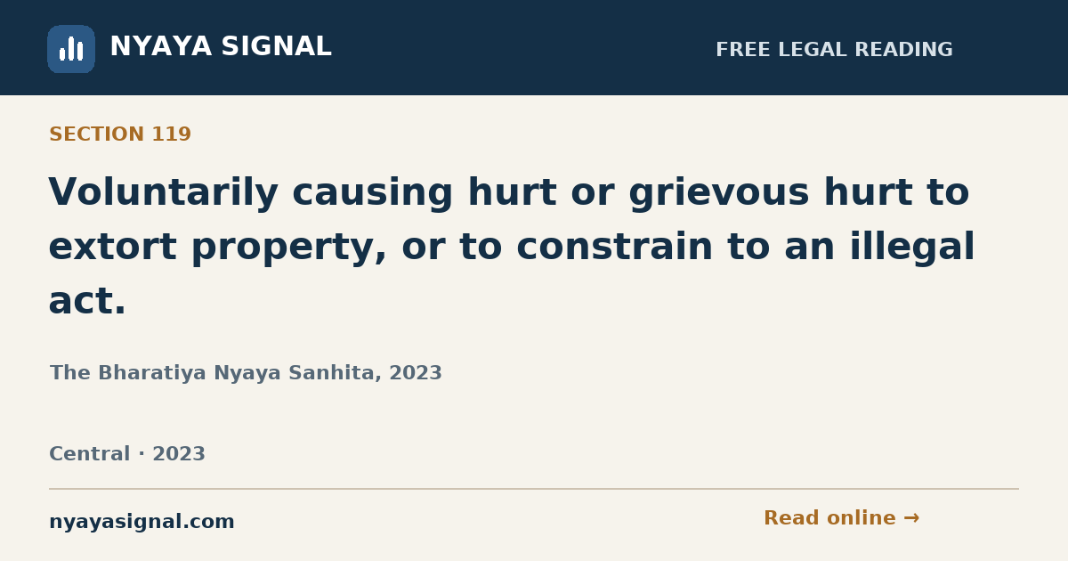 Section 119 — Voluntarily causing hurt or grievous hurt to extort property, or to constrain to an illegal act. | The Bharatiya Nyaya Sanhita, 2023 | NYAYA SIGNAL