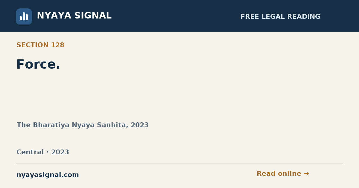 Section 128 — Force. | The Bharatiya Nyaya Sanhita, 2023 | NYAYA SIGNAL