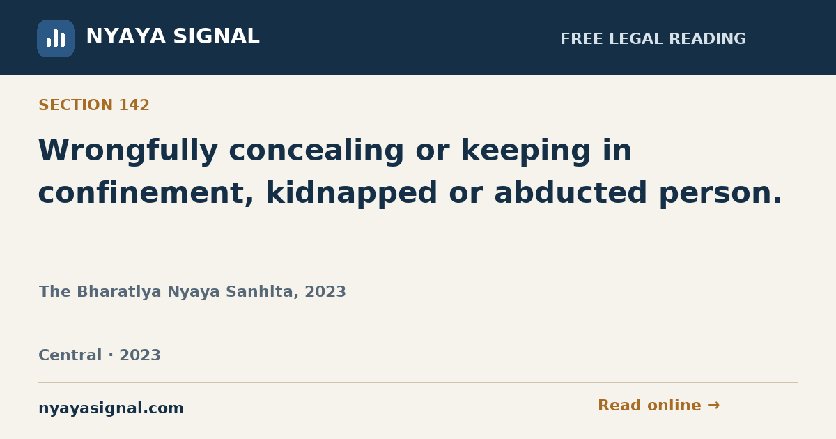 Section 142 — Wrongfully concealing or keeping in confinement, kidnapped or abducted person. | The Bharatiya Nyaya Sanhita, 2023 | NYAYA SIGNAL