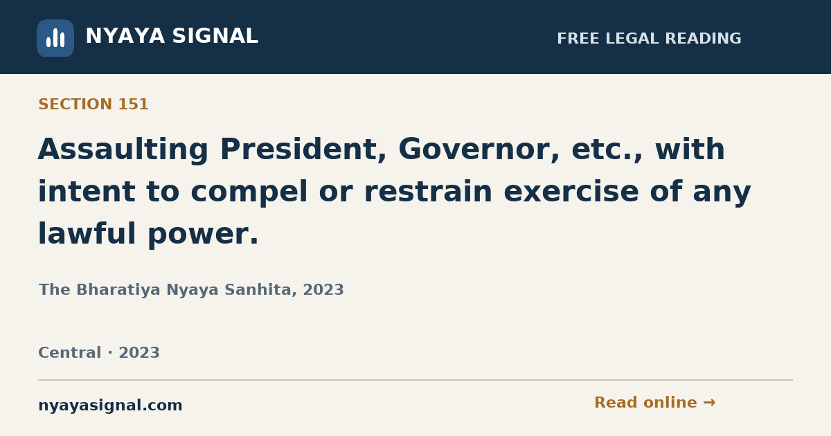 Section 151 — Assaulting President, Governor, etc., with intent to compel or restrain exercise of any lawful power. | The Bharatiya Nyaya Sanhita, 2023 | NYAYA SIGNAL