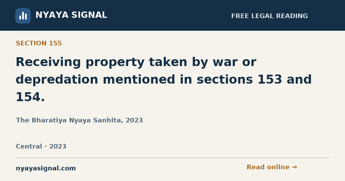 Section 155 — Receiving property taken by war or depredation mentioned in sections 153 and 154. | The Bharatiya Nyaya Sanhita, 2023 | NYAYA SIGNAL