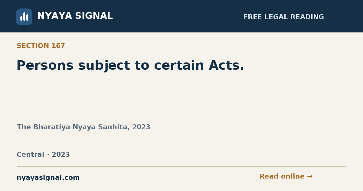 Section 167 — Persons subject to certain Acts. | The Bharatiya Nyaya Sanhita, 2023 | NYAYA SIGNAL