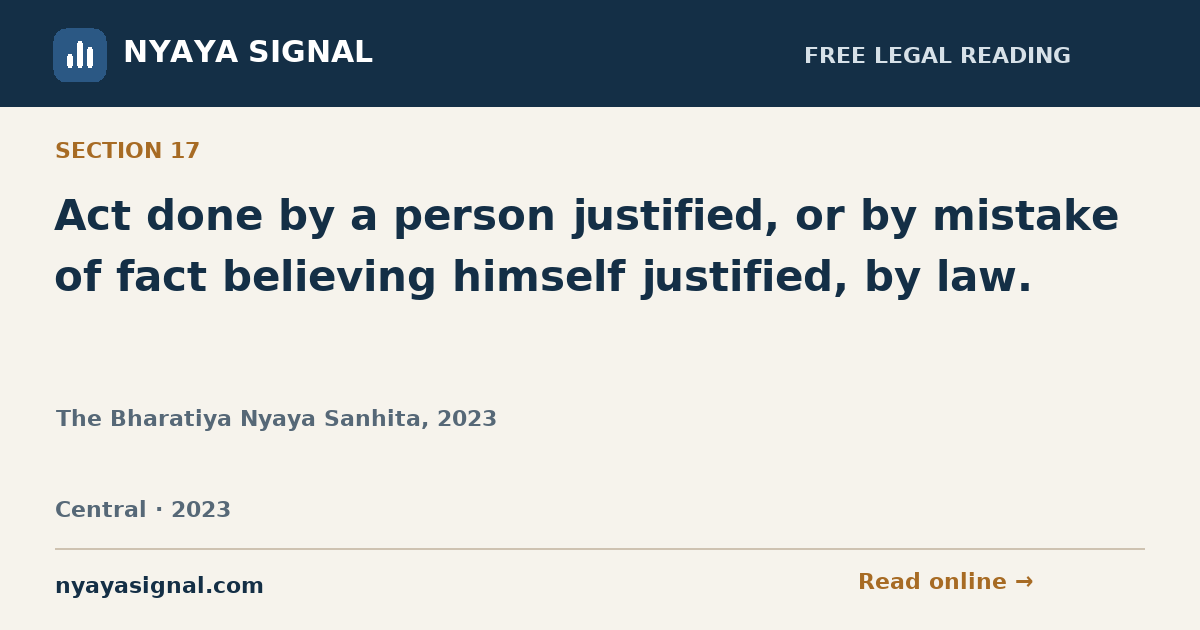 Section 17 — Act done by a person justified, or by mistake of fact believing himself justified, by law. | The Bharatiya Nyaya Sanhita, 2023 | NYAYA SIGNAL