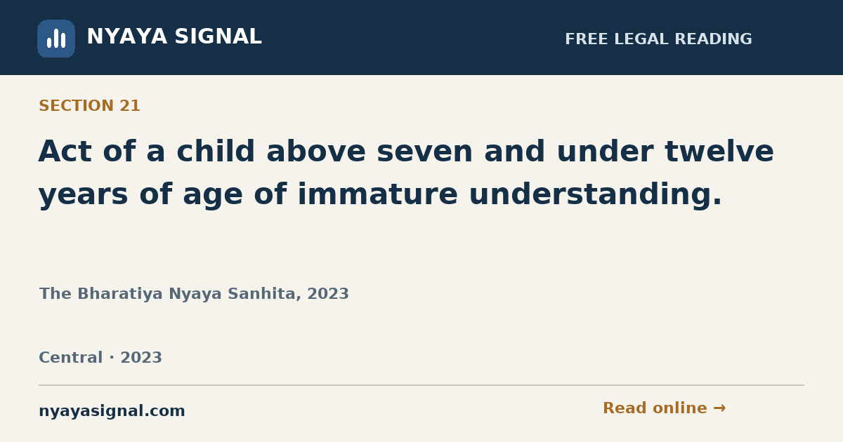 Section 21 — Act of a child above seven and under twelve years of age of immature understanding. | The Bharatiya Nyaya Sanhita, 2023 | NYAYA SIGNAL