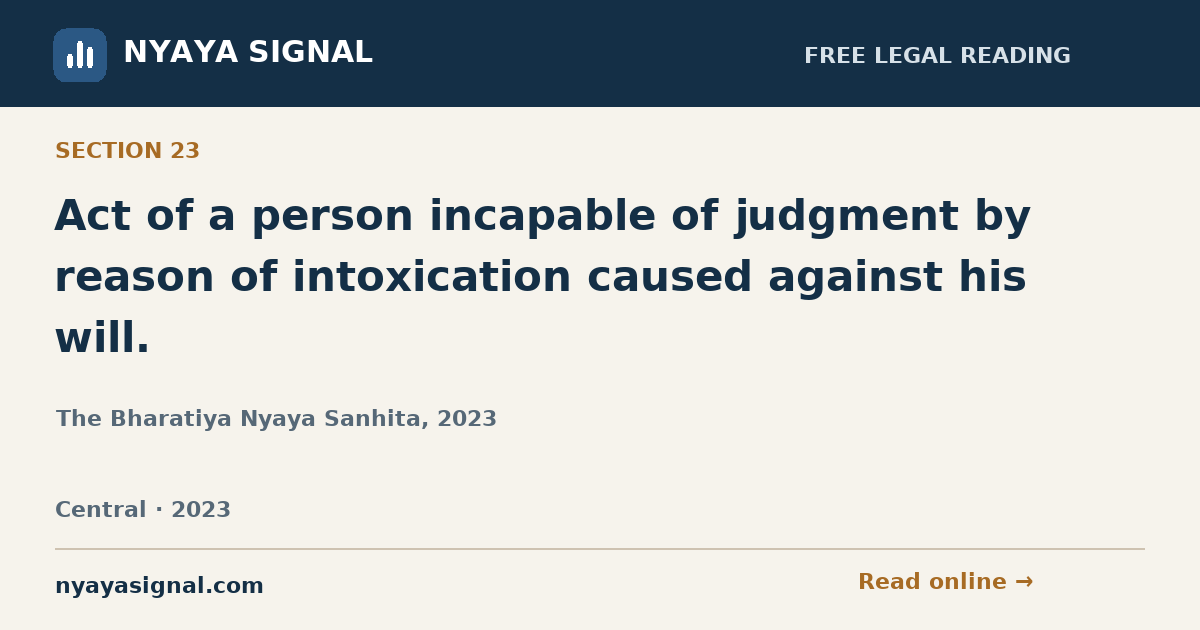Section 23 — Act of a person incapable of judgment by reason of intoxication caused against his will. | The Bharatiya Nyaya Sanhita, 2023 | NYAYA SIGNAL