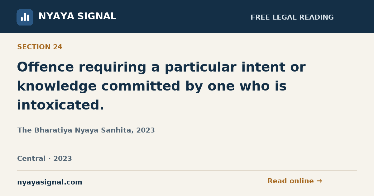 Section 24 — Offence requiring a particular intent or knowledge committed by one who is intoxicated. | The Bharatiya Nyaya Sanhita, 2023 | NYAYA SIGNAL
