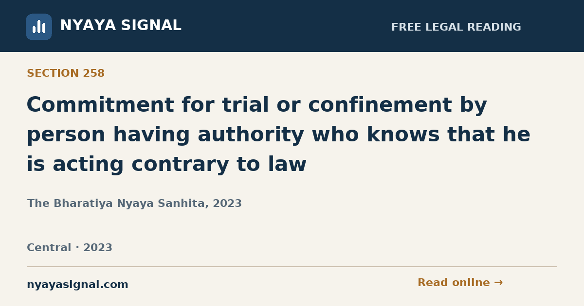 Section 258 — Commitment for trial or confinement by person having authority who knows that he is acting contrary to law | The Bharatiya Nyaya Sanhita, 2023 | NYAYA SIGNAL