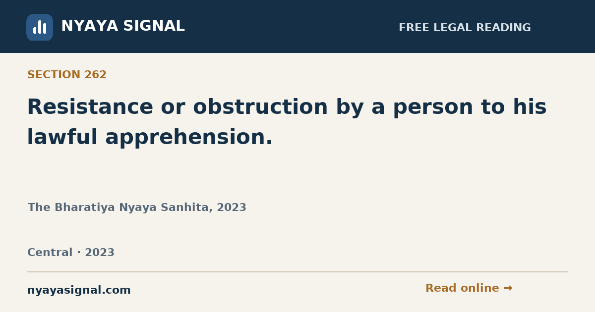 Section 262 — Resistance or obstruction by a person to his lawful apprehension. | The Bharatiya Nyaya Sanhita, 2023 | NYAYA SIGNAL