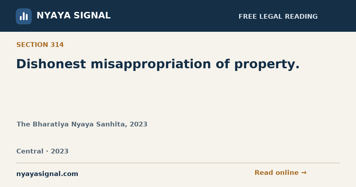 Section 314 — Dishonest misappropriation of property. | The Bharatiya Nyaya Sanhita, 2023 | NYAYA SIGNAL