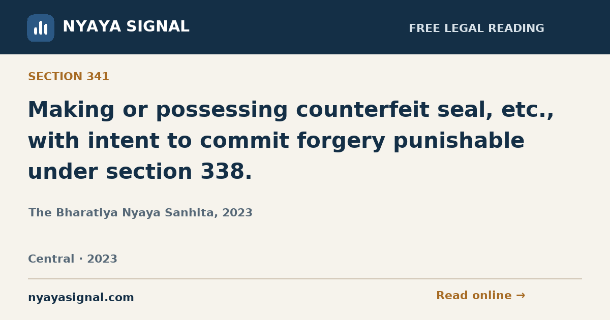 Section 341 — Making or possessing counterfeit seal, etc., with intent to commit forgery punishable under section 338. | The Bharatiya Nyaya Sanhita, 2023 | NYAYA SIGNAL