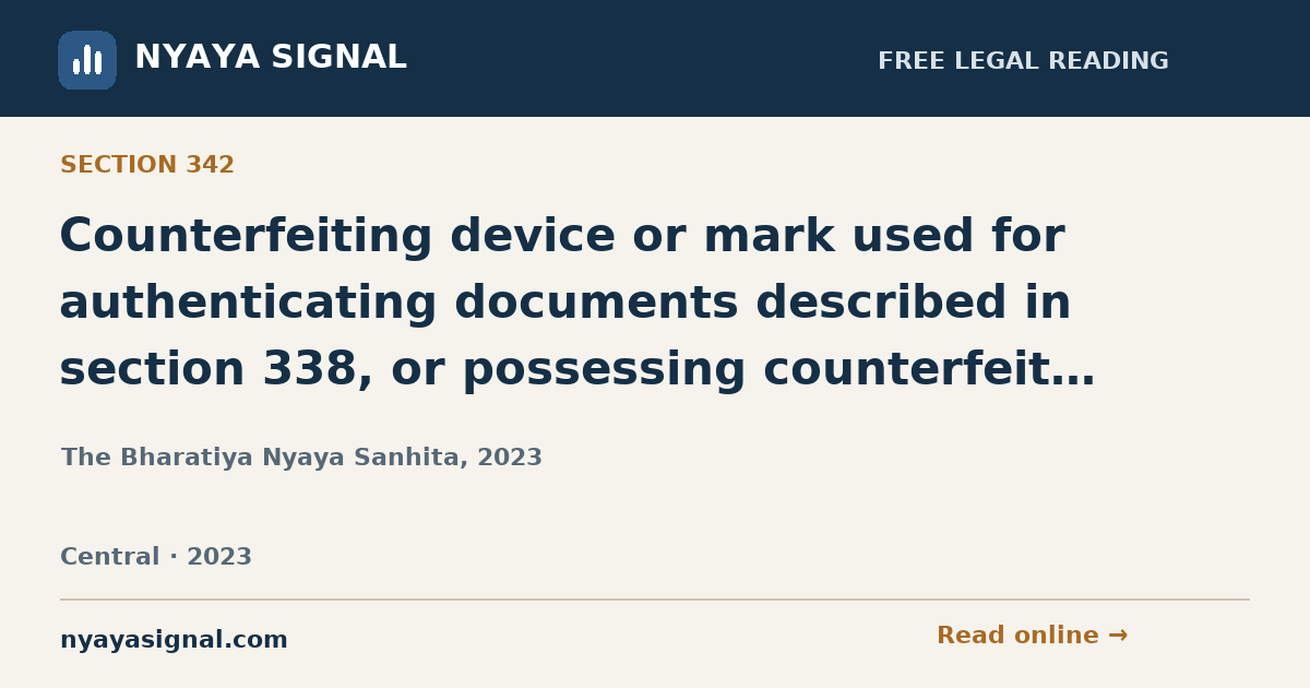 Section 342 — Counterfeiting device or mark used for authenticating documents described in section 338, or possessing counterfeit marked material. | The Bharatiya Nyaya Sanhita, 2023 | NYAYA SIGNAL
