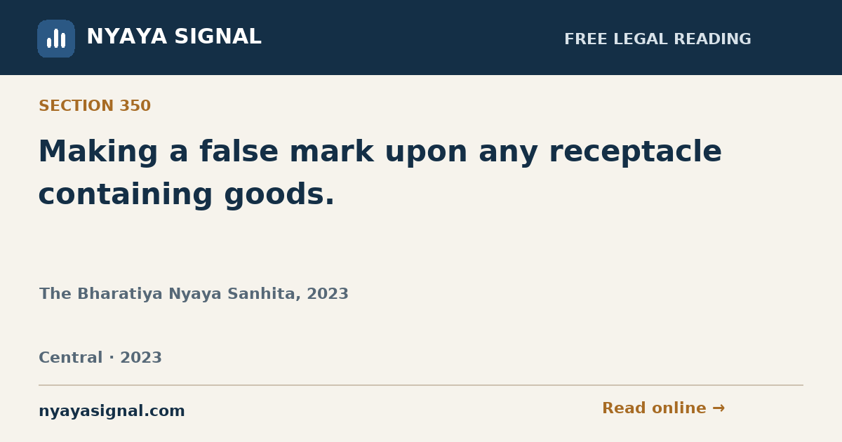 Section 350 — Making a false mark upon any receptacle containing goods. | The Bharatiya Nyaya Sanhita, 2023 | NYAYA SIGNAL