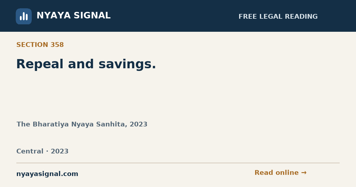Section 358 — Repeal and savings. | The Bharatiya Nyaya Sanhita, 2023 | NYAYA SIGNAL