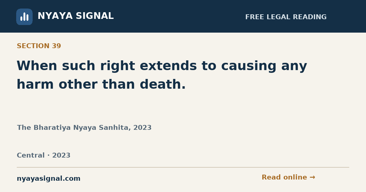 Section 39 — When such right extends to causing any harm other than death. | The Bharatiya Nyaya Sanhita, 2023 | NYAYA SIGNAL