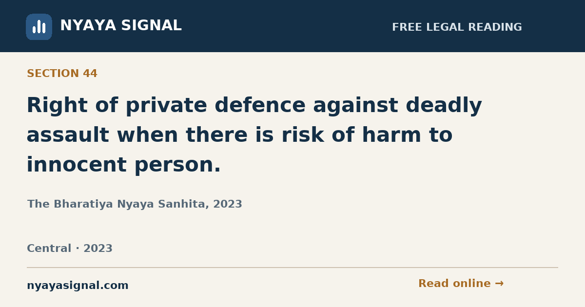 Section 44 — Right of private defence against deadly assault when there is risk of harm to innocent person. | The Bharatiya Nyaya Sanhita, 2023 | NYAYA SIGNAL