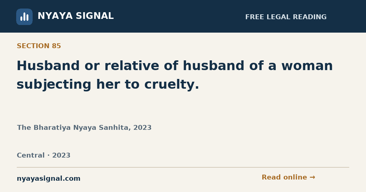 Section 85 — Husband or relative of husband of a woman subjecting her to cruelty. | The Bharatiya Nyaya Sanhita, 2023 | NYAYA SIGNAL