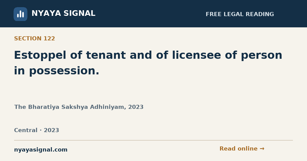 Section 122 — Estoppel of tenant and of licensee of person in possession. | The Bharatiya Sakshya Adhiniyam, 2023 | NYAYA SIGNAL