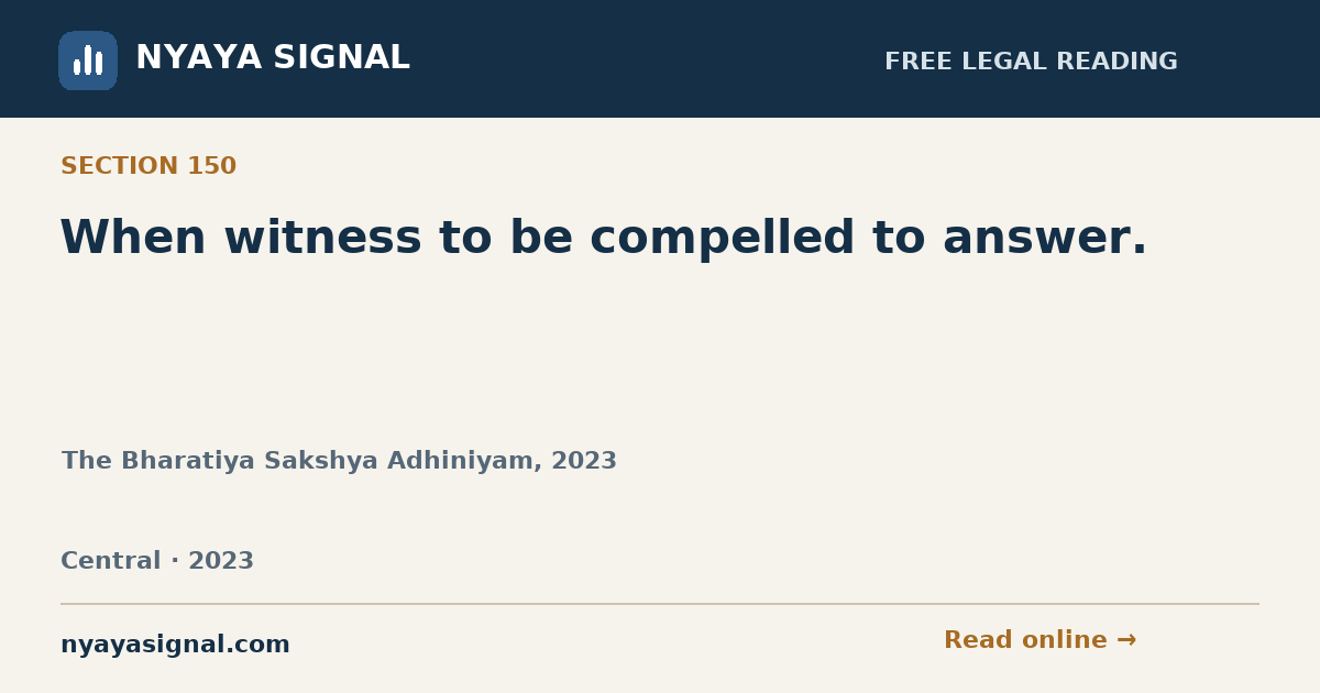 Section 150 — When witness to be compelled to answer. | The Bharatiya Sakshya Adhiniyam, 2023 | NYAYA SIGNAL