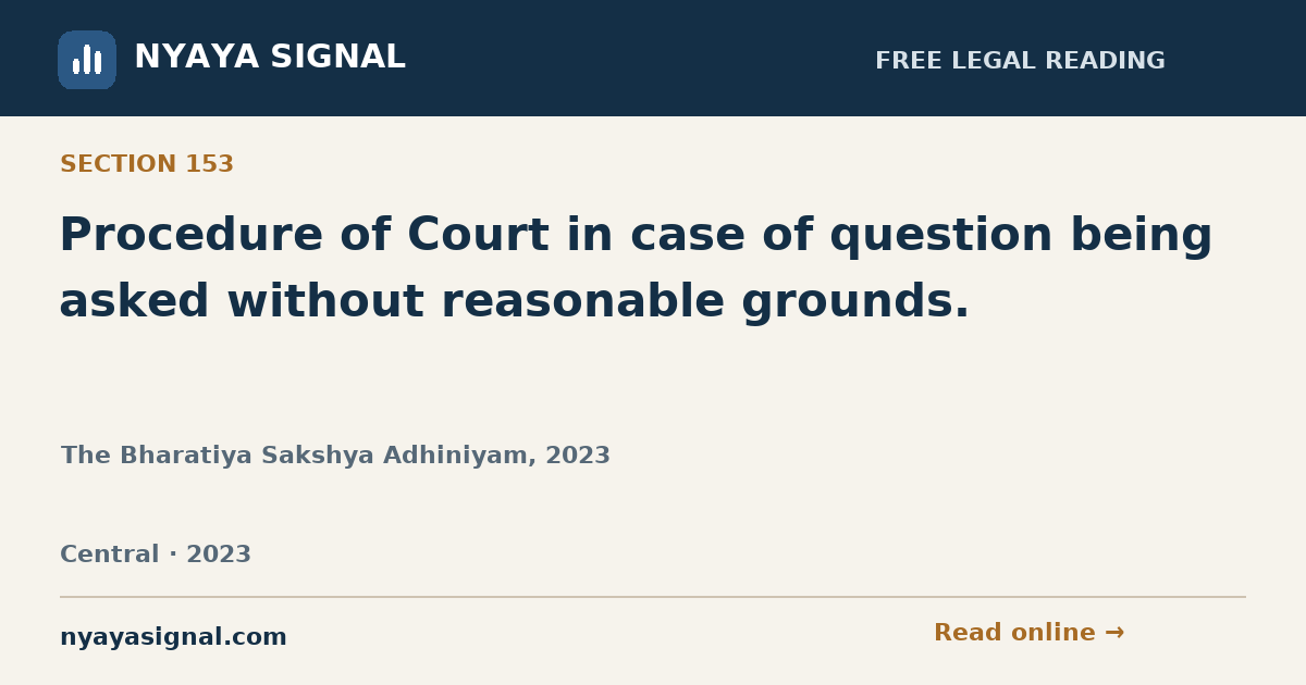 Section 153 — Procedure of Court in case of question being asked without reasonable grounds. | The Bharatiya Sakshya Adhiniyam, 2023 | NYAYA SIGNAL