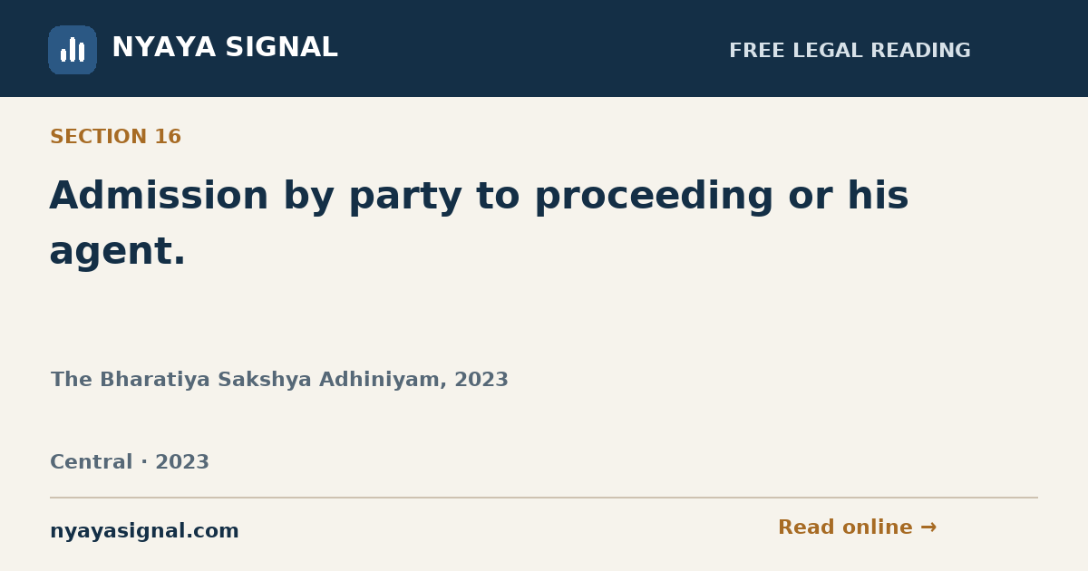 Section 16 — Admission by party to proceeding or his agent. | The Bharatiya Sakshya Adhiniyam, 2023 | NYAYA SIGNAL