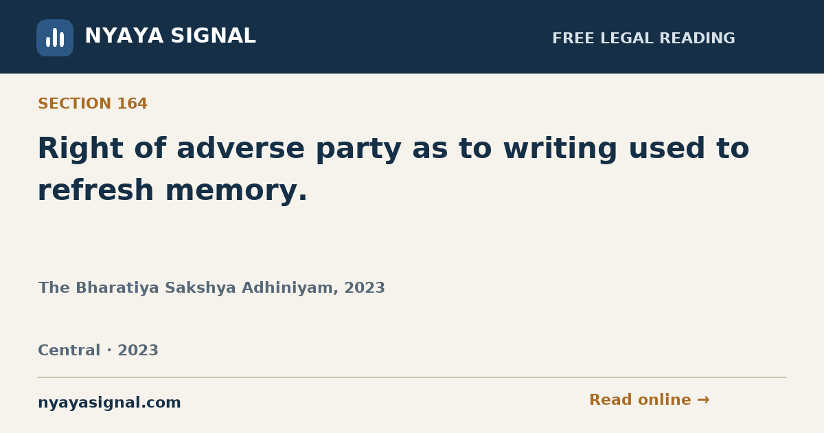 Section 164 — Right of adverse party as to writing used to refresh memory. | The Bharatiya Sakshya Adhiniyam, 2023 | NYAYA SIGNAL