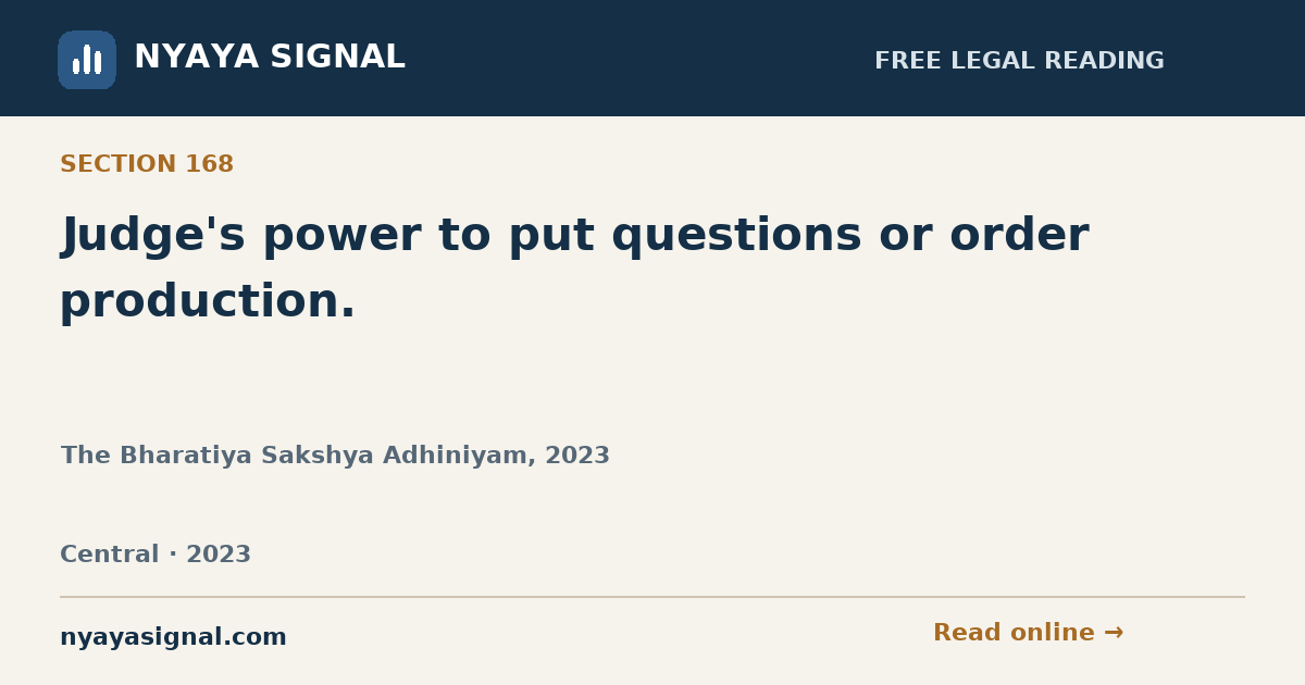 Section 168 — Judge's power to put questions or order production. | The Bharatiya Sakshya Adhiniyam, 2023 | NYAYA SIGNAL