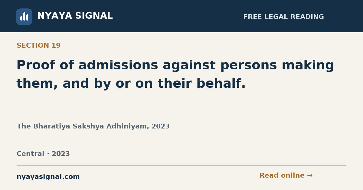 Section 19 — Proof of admissions against persons making them, and by or on their behalf. | The Bharatiya Sakshya Adhiniyam, 2023 | NYAYA SIGNAL