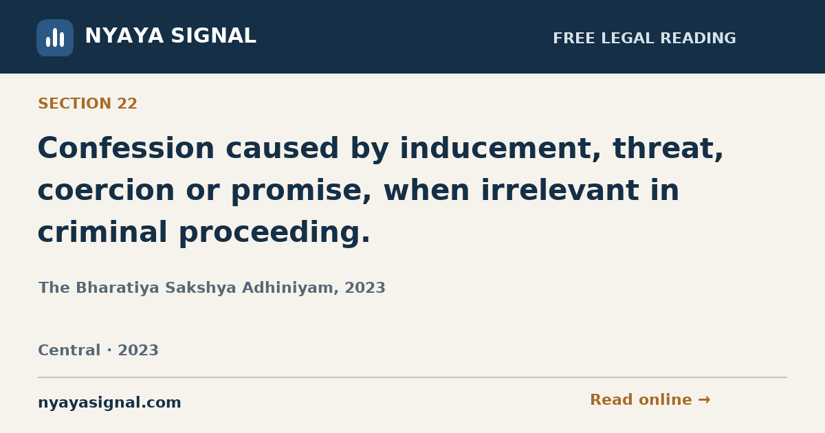 Section 22 — Confession caused by inducement, threat, coercion or promise, when irrelevant in criminal proceeding. | The Bharatiya Sakshya Adhiniyam, 2023 | NYAYA SIGNAL