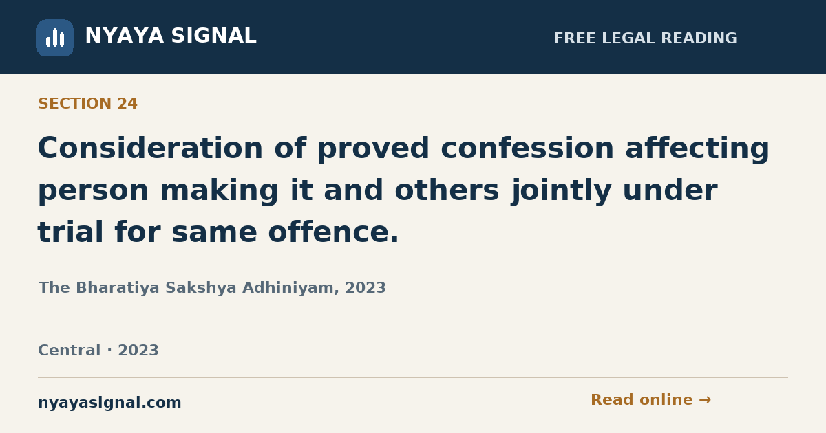 Section 24 — Consideration of proved confession affecting person making it and others jointly under trial for same offence. | The Bharatiya Sakshya Adhiniyam, 2023 | NYAYA SIGNAL