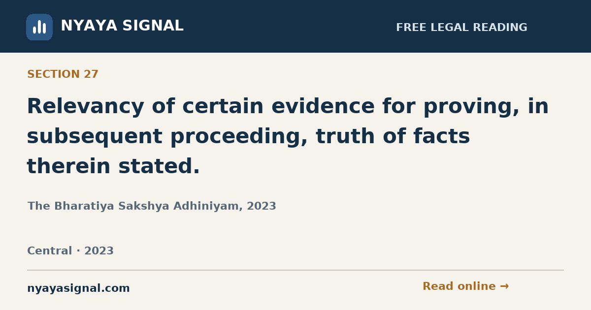 Section 27 — Relevancy of certain evidence for proving, in subsequent proceeding, truth of facts therein stated. | The Bharatiya Sakshya Adhiniyam, 2023 | NYAYA SIGNAL