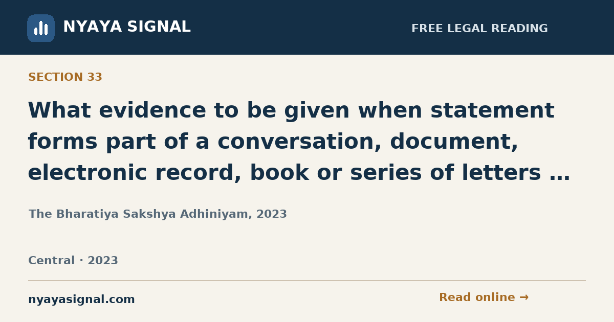 Section 33 — What evidence to be given when statement forms part of a conversation, document, electronic record, book or series of letters or papers. | The Bharatiya Sakshya Adhiniyam, 2023 | NYAYA SIGNAL