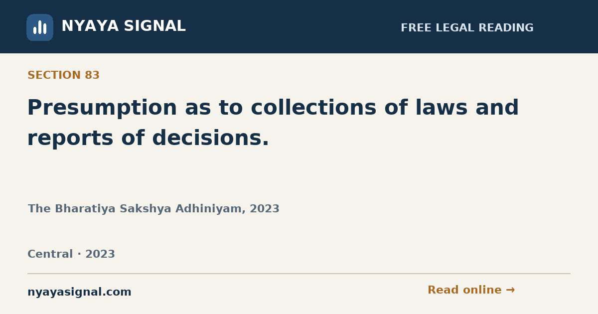 Section 83 — Presumption as to collections of laws and reports of decisions. | The Bharatiya Sakshya Adhiniyam, 2023 | NYAYA SIGNAL