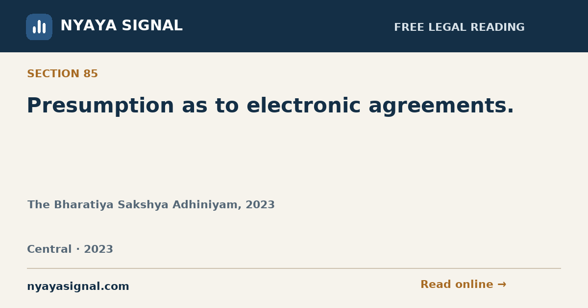 Section 85 — Presumption as to electronic agreements. | The Bharatiya Sakshya Adhiniyam, 2023 | NYAYA SIGNAL