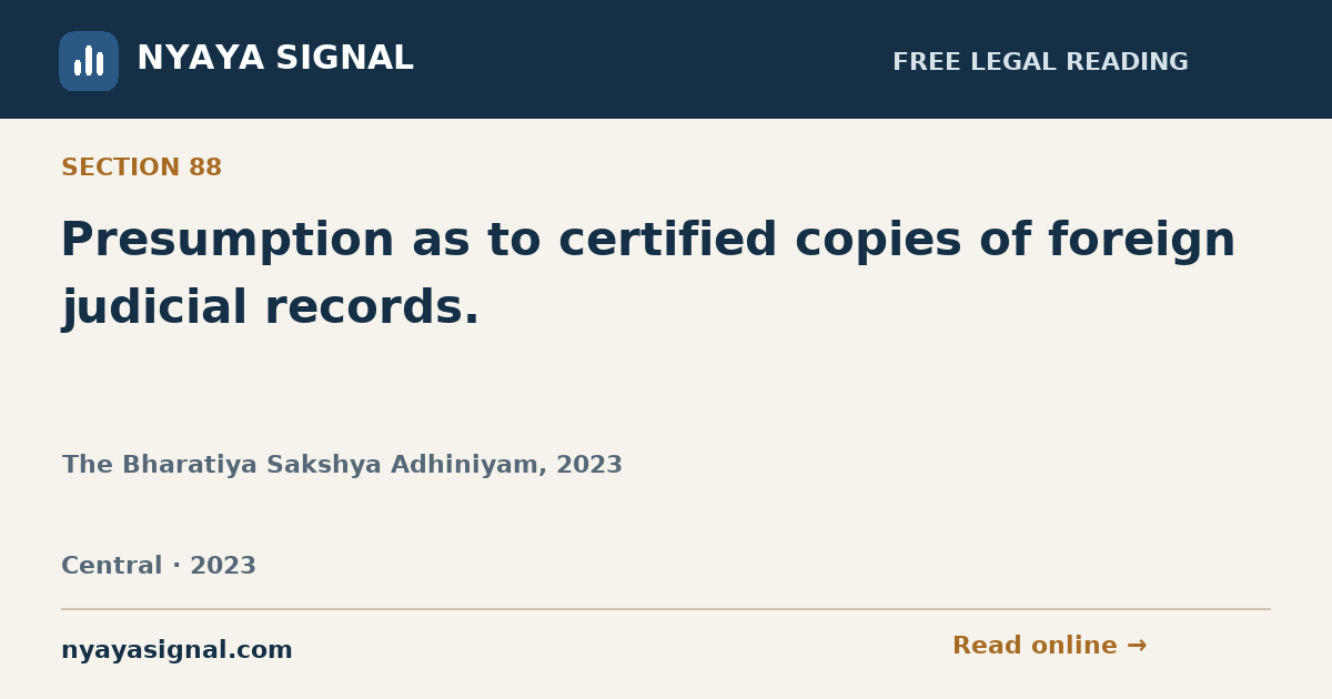Section 88 — Presumption as to certified copies of foreign judicial records. | The Bharatiya Sakshya Adhiniyam, 2023 | NYAYA SIGNAL