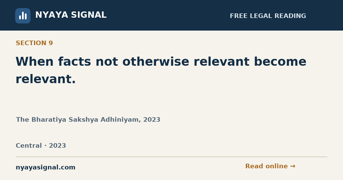 Section 9 — When facts not otherwise relevant become relevant. | The Bharatiya Sakshya Adhiniyam, 2023 | NYAYA SIGNAL
