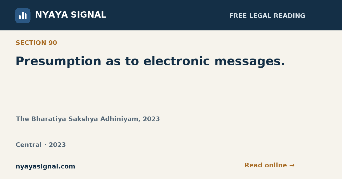 Section 90 — Presumption as to electronic messages. | The Bharatiya Sakshya Adhiniyam, 2023 | NYAYA SIGNAL